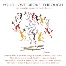 Your Love Broke Through: The Worship Songs of Keith Green